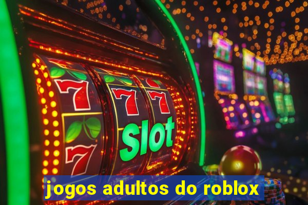 jogos adultos do roblox